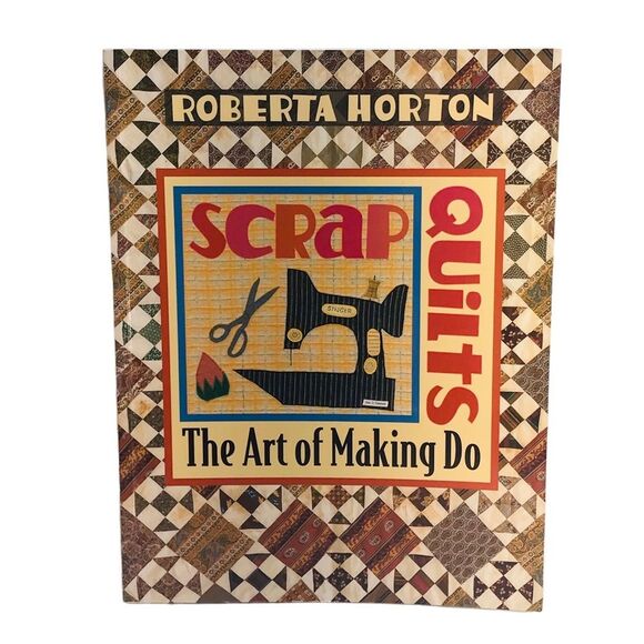 Scrap Quilts The Art of Making Do by Roberta Horton - Picture 1 of 8
